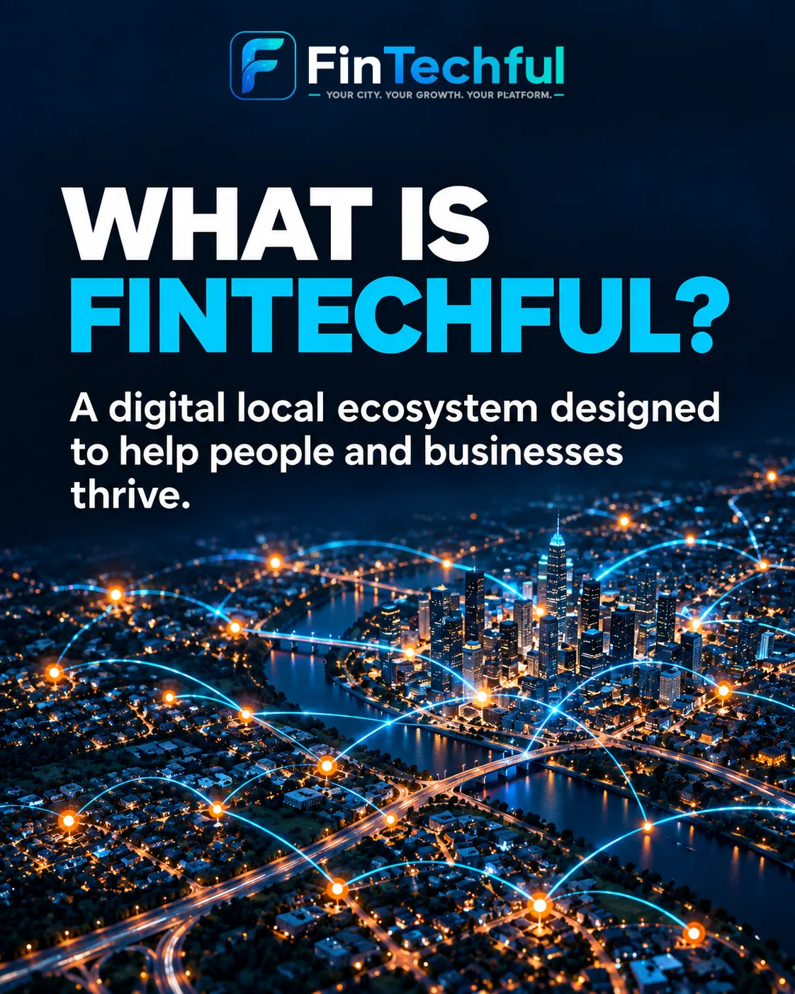 What is FinTechful? A digital local ecosystem designed to help people and businesses thrive.